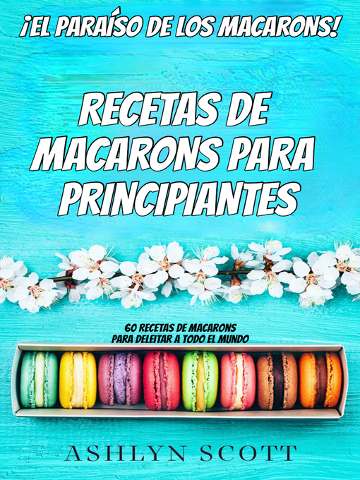 Title details for Receta De Macarons Para Principiantes by Scott, Ashlyn - Available